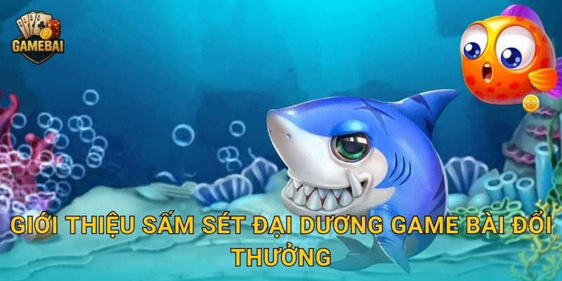 Sấm Sét Đại Dương bùng nổ kịch tính tại Game bài đổi thưởng 2 Giới thiệu Sấm Sét Đại Dương Game bài đổi thưởng