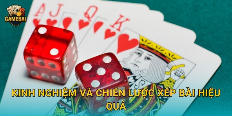 Kinh nghiệm và chiến lược xếp bài hiệu quả
