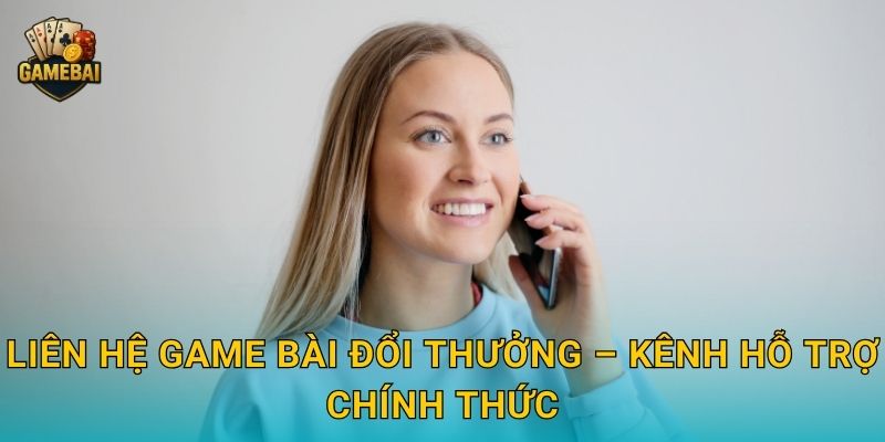 Liên hệ Game bài đổi thưởng – Kênh hỗ trợ chính thức
