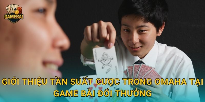 Giới thiệu tần suất cược trong omaha tại Game bài đổi thưởng
