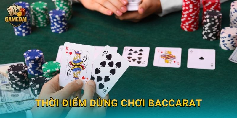 Thời điểm dừng chơi baccarat hợp lý tại Game bài đổi thưởng để bảo toàn vốn