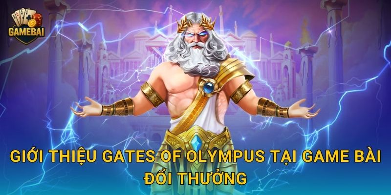 Giới thiệu Gates of Olympus tại Game bài đổi thưởng
