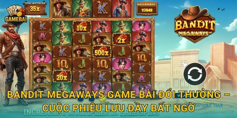 Bandit Megaways Game bài đổi thưởng – Cuộc phiêu lưu đầy bất ngờ