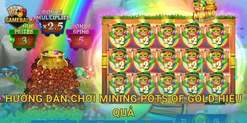 Hướng dẫn chơi Mining Pots of Gold hiệu quả