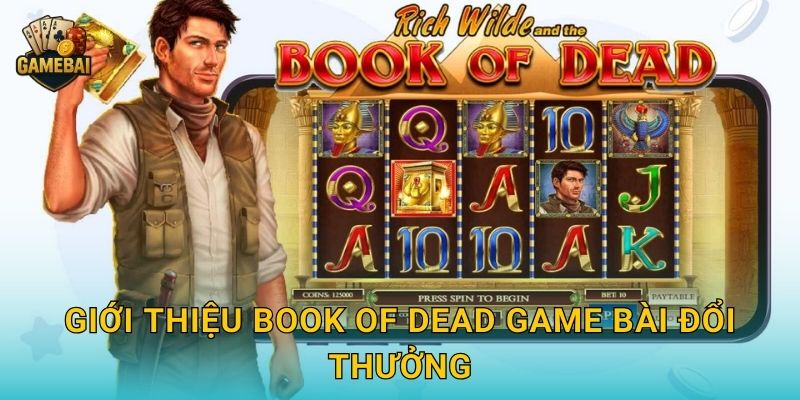 Giới thiệu Book of Dead Game bài đổi thưởng