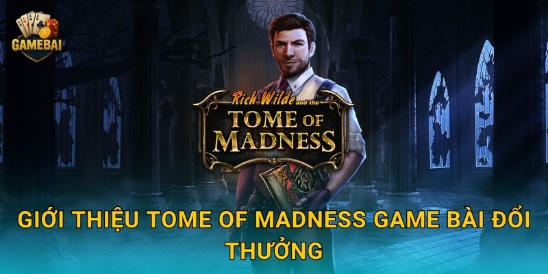 Giới thiệu Tome of Madness Game bài đổi thưởng