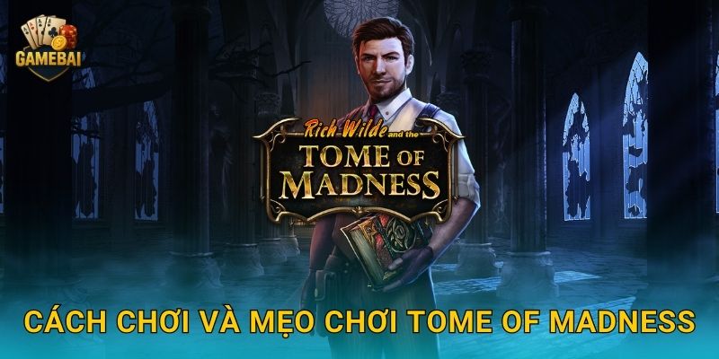 Cách chơi và mẹo chơi Tome of Madness