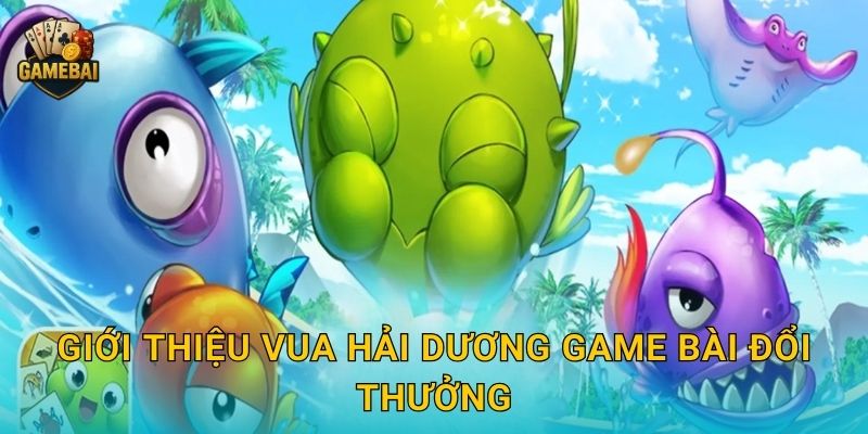 Giới thiệu Vua Hải Dương Game bài đổi thưởng