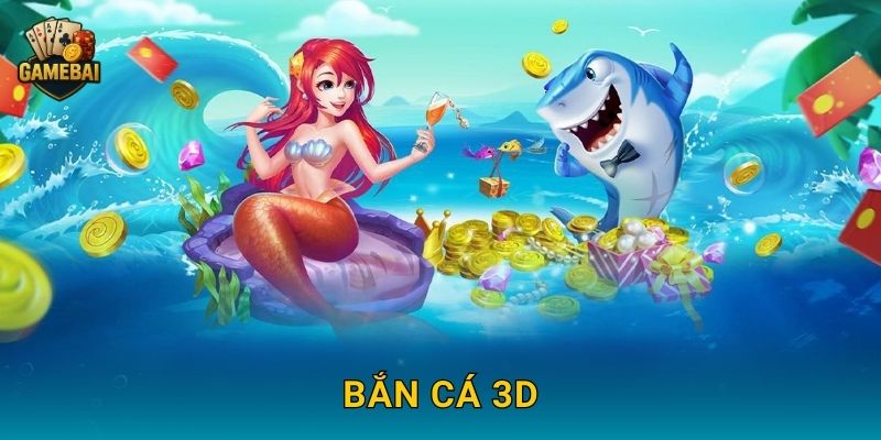 Bắn Cá 3D sống động và kịch tính tại Game bài đổi thưởng hấp dẫn