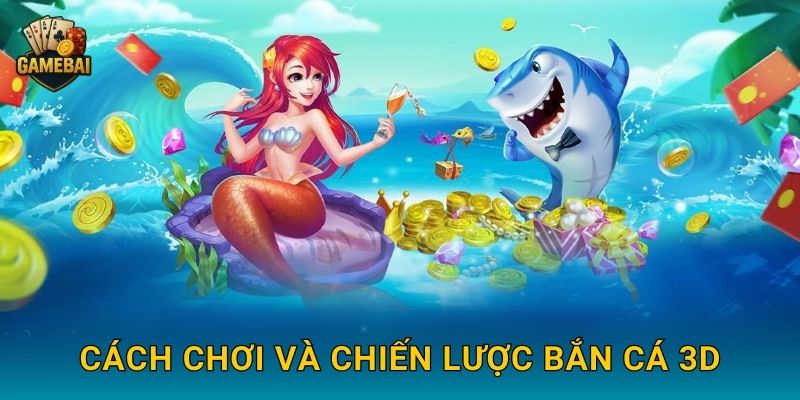 Cách chơi và chiến lược Bắn Cá 3D