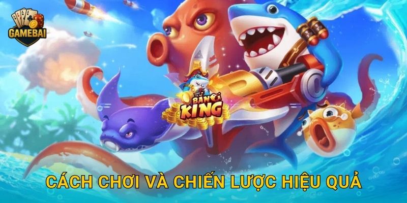 Cách chơi và chiến lược hiệu quả